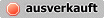 Ausverkauft Ausverkauft